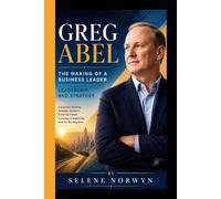 GREG ABEL: The Making of Modern Business Leader - Leadership and Strategy