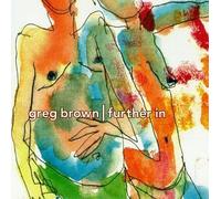 Greg Brown - Further in By Greg Brown (1999-10-01)