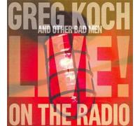 Greg Koch and Other Bad Men - Live on the Radio by Greg Koch and Other Bad Men (2007) Audio CD
