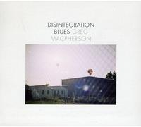 Greg MacPherson Disintegration Blues (CD)