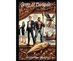 Greg of Despair: A Great Man Odyssey
