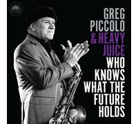 Greg Piccolo & Heavy Juice – Who Knows What the Future Holds – CD