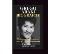GREGG ARAKI BIOGRAPHY: The Personal and Professional Story of a Queer Cinema Pioneer