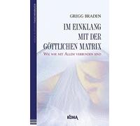 Gregg Braden Im Einklang mit der göttlichen Matrix: Wie wir mit Allem ve (Poche)