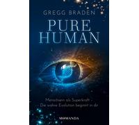 Gregg Braden Pure Human: Die wahre Evolution beginnt in dir. Intuition, (Relié)