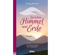 Gregg Braden Zwischen Himmel und Erde - Die Wissenschaft des Mitgefühls (Poche)