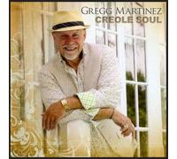GREGG MARTINEZ - Creole Soul