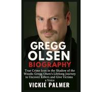 Gregg Olsen Biography: True Crime Icon In The Shadow Of The Woods:Gregg Olsen's Lifelong Journey To Uncover Killers And Give Victims a Voice