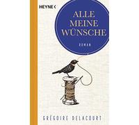 Grégoire Delacourt Claudia Steinitz Alle meine Wünsche: Roman (Poche)