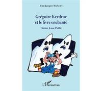 Grégoire Kerdruc et le livre enchanté Jean-Jacques Michelet (Auteur)