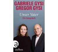 Gregor Gysi Gabriele Gysi Hans-Dieter Schütt Unser Vater: Ein Gespräch (Relié)