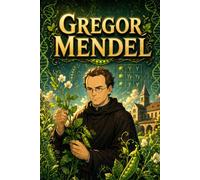 Gregor Mendel: Genetics Plants Inheritance Biology Science Discovery Story Biography