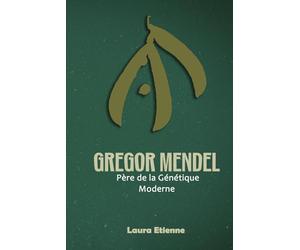 Gregor Mendel: Père de la Génétique Moderne