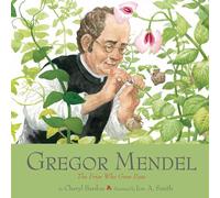Gregor Mendel: The Friar Who Grew Peas