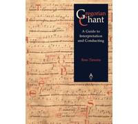 Gregorian Chant: A Guide to Interpretation and Conducting