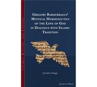Gregory Barhebraeus Mystical Hermeneutics of the Love of God in Dialogue with Islamic Tradition by Jennifer Griggs Jennifer Griggs (Auteur)