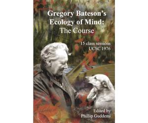 Gregory Bateson’s ‘Ecology of Mind’ - The Course