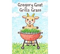 Gregory Goat Grills Grass: A Story About the Letter G