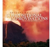 GREGORY HALL Compositional Improvisations 1: From the Mysteria (CD)