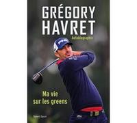 Grégory Havret, Ma vie sur les greens