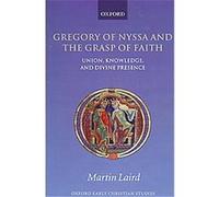 Gregory of Nyssa and the Grasp of Faith, Oxford Early Christian Studies Martin Laird (Auteur)