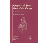 Gregory of Tours: Glory of the Martyrs