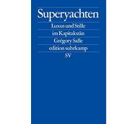 Grégory Salle U Superyachten: Luxus und Stille im Kapitalozän Der SPIE (Poche)
