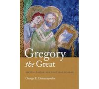 Gregory the Great: Ascetic, Pastor, and First Man of Rome