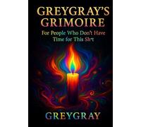 Gregray's Grimoire: For People Who Don't Have Time for this Sh*t