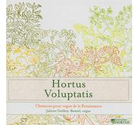 Hortus Voluptatis : Chansons Pour Orgue De La Renaissance De Sermisy, Descaudin, Cabeson, Sweelinck