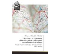 GREMACOS: Systèmes géomatiques de gestion des connaissances spatiales - Mohamed-Khireddine Kholladi - Noor Publishing - broché - Etude
