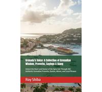 Grenada's Voice: A Collection of Grenadian Wisdom, Proverbs, Sayings & Slang: Unlock the Heart and Humor of the Spice Isle Through 200 Authentic Grenadian Proverbs, Quotes, Idioms, and Local Phrases