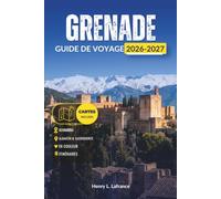 GRENADE GUIDE DE VOYAGE 2026-2027: Explorez l'Alhambra, l'Albaicín et la Sierra Nevada en un seul séjour - Planification des billets, itinéraires pratiques et transports locaux