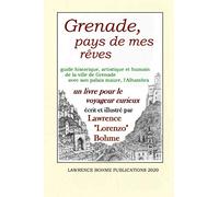 Grenade, pays de mes rêves: guide historique, artistique et humain à Grenade avec son palais maure, l'Alhambra