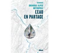 Grenoble Alpes Métropole, l'eau en partage Béatrice Méténier (Auteur)