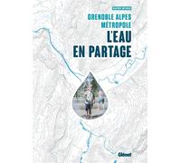 Grenoble Alpes Métropole, l'eau en partage - Béatrice Méténier - Glénat - broché - Guide