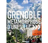 Grenoble: Métamorphose d'une ville