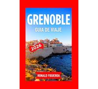 GRENOBLE GUÍA DE VIAJE 2026