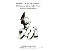 Grenoble, le voyage immobile Une année place Victor Hugo en cent haïkus de square - Claude Ferradou - Stellamaris - broché - Poésie
