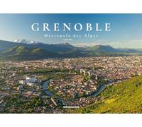 Grenoble: Métropole des Alpes