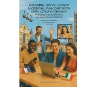 Grenoble, Siena, Poitiers: lockdown, insegnamento della L2 ed e-tandem: Pedagogia, glottodidattica e pragmatica a confronto