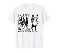Grenouille Amusante I Can't Live Laugh Love in These Conditions T-Shirt