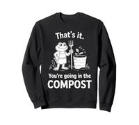 Grenouille C'est ça Que Vous Allez dans l'humour de Jardinage Compost Sweatshirt