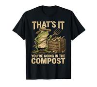 Grenouille de Jardinage Amusante That's It You're Going in The Compost T-Shirt