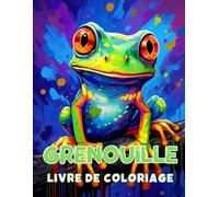 Grenouille Livre de Coloriage: 100 Petites Grenouilles Mignonnes à Colorier pour Enfants et Adultes