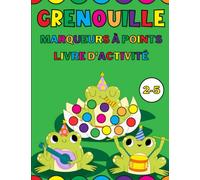 Grenouille Marqueurs à points livre d'activité pour les enfants de 2 à 5 ans: Coloriage de grenouille pour les tout-petits et les bébés, Dessin guidé avec gros points