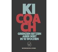 Grenzen setzen aber wie - Dein 10-Wochen-KI-Coach: Tägliches Selbstcoaching mit KI: 70 Impulse für klare Prioritäten, machbare Schritte und Grenzen, die dich schützen.