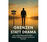 Grenzen statt Drama: Die ruhige Methode für Nein-Sagen, Energie-Schutz und innere Klarheit