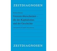 Grenzen überschreiten - die des Kapitalismus und der Geschichte: Gottesgedächtnis als doppelte Transzendierung