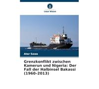 Grenzkonflikt zwischen Kamerun und Nigeria: Der Fall der Halbinsel Bakassi (1960-2013)